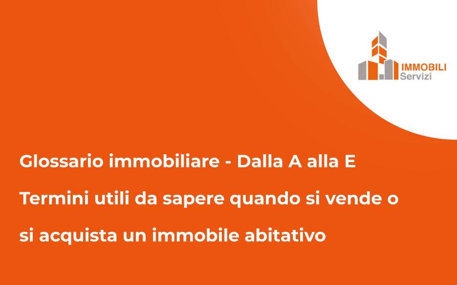 Glossario immobiliare A-E Glossario immobiliare A-E